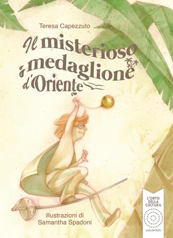 Il misterioso medaglione d'Oriente - Teresa Capezzuto - Libro L'Orto della Cultura 2024, L' orto dei ragazzi | Libraccio.it