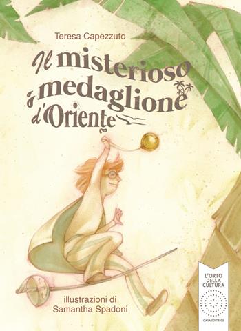 Il misterioso medaglione d'Oriente - Teresa Capezzuto - Libro L'Orto della Cultura 2024, L' orto dei ragazzi | Libraccio.it