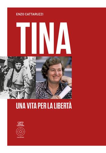 Tina. Una vita per la libertà - Enzo Cattaruzzi - Libro L'Orto della Cultura 2024 | Libraccio.it