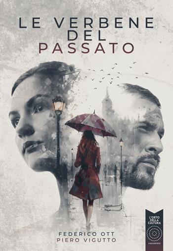 Le verbene del passato - Federico Ott, Piero Vigutto - Libro L'Orto della Cultura 2024, L' orto moderno. Narrativa contemporanea | Libraccio.it