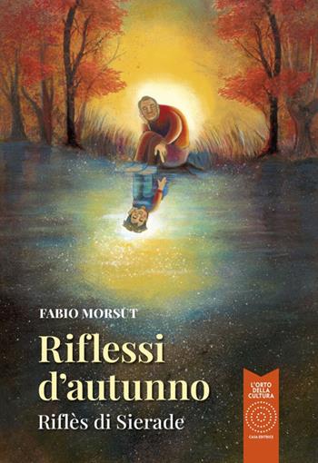 Riflessi d'autunno-Riflès di Sierade. Ediz. bilingue - Fabio Morsut - Libro L'Orto della Cultura 2024, L' orto dei ragazzi | Libraccio.it