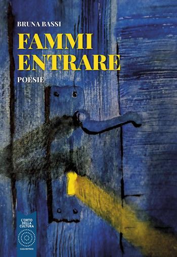 Fammi entrare - Bruna Bassi - Libro L'Orto della Cultura 2024, L' orto poetico | Libraccio.it