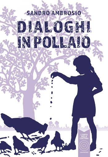 Dialoghi in Pollaio - Sandro Ambrosio - Libro L'Orto della Cultura 2024, L' orto moderno. Narrativa contemporanea | Libraccio.it