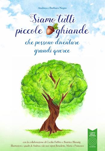 Siamo tutti piccole ghiande. che possono diventare grandi querce. Ediz. illustrata - Barbara Negro, Andrea Negro - Libro L'Orto della Cultura 2024, L' orto dei ragazzi | Libraccio.it