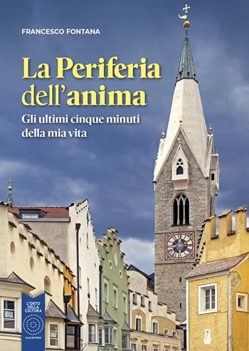 La periferia dell'anima. Gli ultimi cinque minuti della mia vita - Francesco Fontana - Libro L'Orto della Cultura 2024 | Libraccio.it
