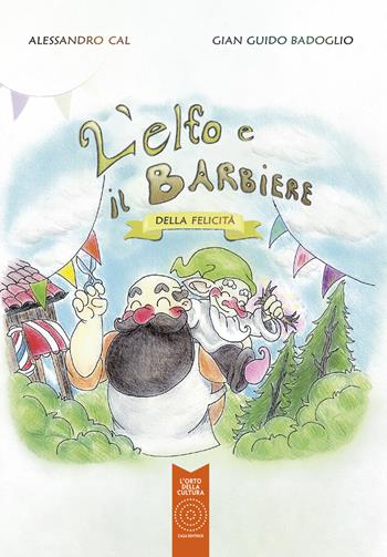 L'elfo e il barbiere della felicità - Alessandro Cal - Libro L'Orto della Cultura 2025, L' orto dei ragazzi | Libraccio.it