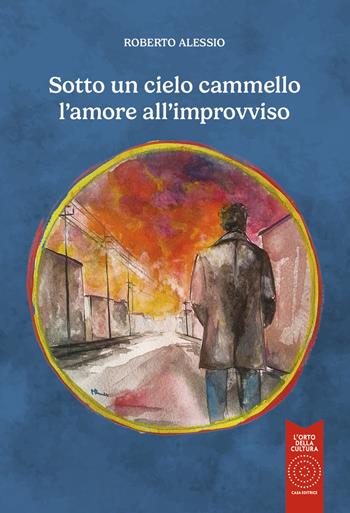 Sotto un cielo cammello l'amore all'improvviso - Roberto Alessio - Libro L'Orto della Cultura 2025 | Libraccio.it