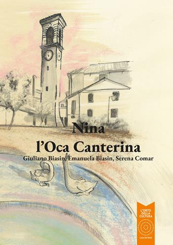 Nina l'Oca Canterina - Emanuela Biasin, Giuliano Biasin - Libro L'Orto della Cultura 2025 | Libraccio.it