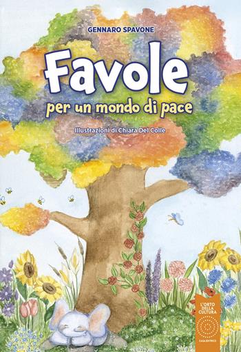 Favole per un mondo di pace. Cinque anni tra la durezza della vita e la leggerezza della gioventù - Gennaro Spavone - Libro L'Orto della Cultura 2025, L' orto dei ragazzi | Libraccio.it