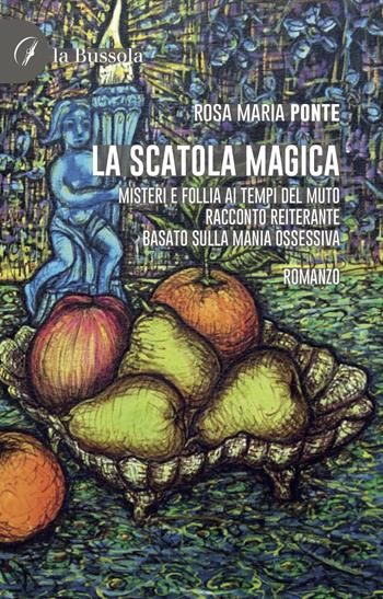 La scatola magica - Rosa Maria Ponte - Libro la Bussola 2022 | Libraccio.it