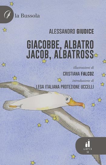Giacobbe, Albatro-Jacob, Albatross. Ediz. bilingue - Alessandro Giudice - Libro la Bussola 2022 | Libraccio.it