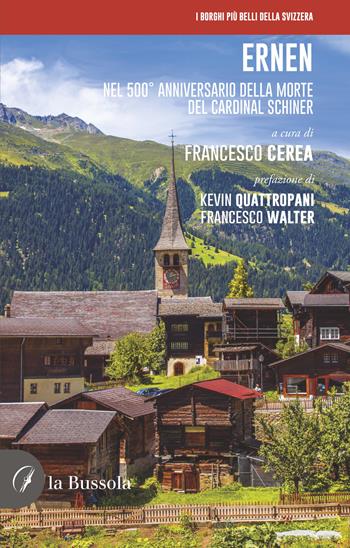 Ernen. Nel 500° anniversario della morte del cardinal Schiner  - Libro la Bussola 2022 | Libraccio.it