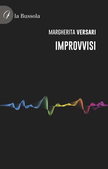 Improvvisi - Margherita Versari - Libro la Bussola 2022 | Libraccio.it