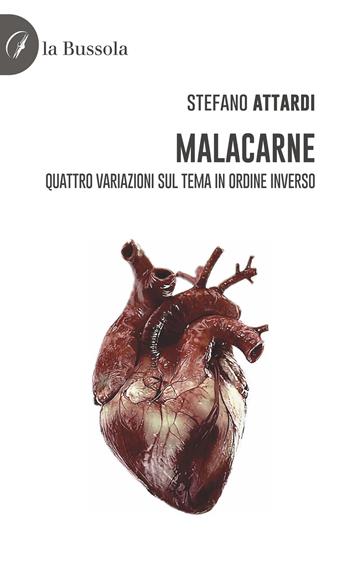 Malacarne. Quattro variazioni sul tema in ordine inverso - Stefano Attardi - Libro la Bussola 2022 | Libraccio.it