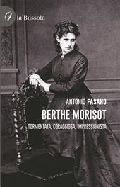 Berthe Morisot. Tormentata, coraggiosa, impressionista