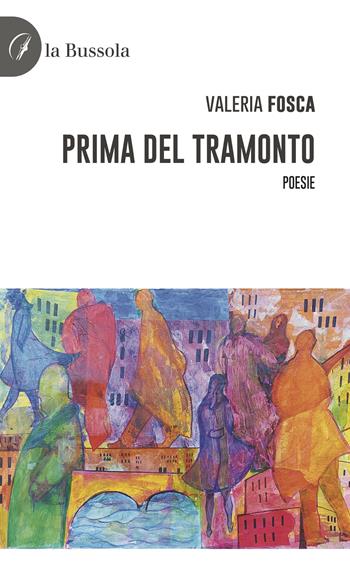 Prima del tramonto - Valeria Fosca - Libro la Bussola 2022 | Libraccio.it