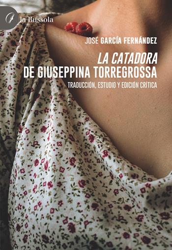 «La catadora» de Giuseppina Torregrossa. Traducción, estudio y edición crítica - José García Fernández - Libro la Bussola 2022 | Libraccio.it
