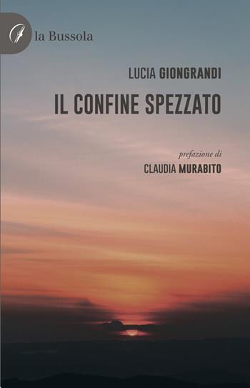 Il confine spezzato - Lucia Giongrandi - Libro la Bussola 2022 | Libraccio.it