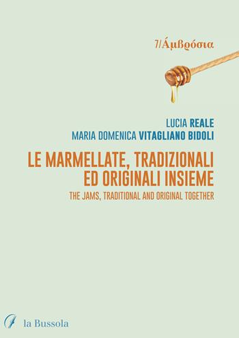 Le marmellate, tradizionali ed originali insieme. The jams, traditional and original together. Ediz. bilingue - Lucia Reale, Maria Vitagliano Bidoli - Libro la Bussola 2022 | Libraccio.it