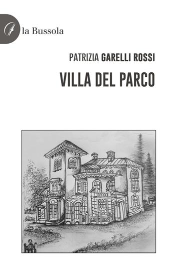 Villa del Parco - Patrizia Garelli Rossi - Libro la Bussola 2023 | Libraccio.it