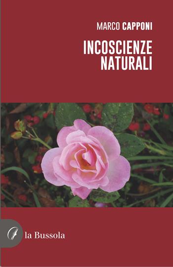 Incoscienze naturali - Marco Capponi - Libro la Bussola 2023 | Libraccio.it