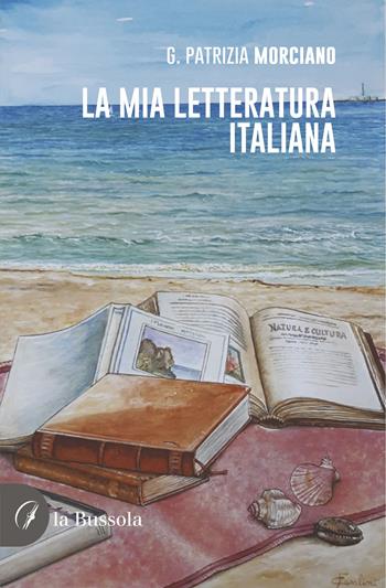 La mia letteratura italiana - Patrizia Morciano - Libro la Bussola 2023 | Libraccio.it