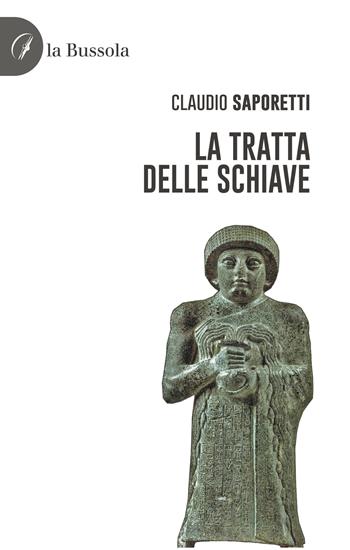 La tratta delle schiave - Claudio Saporetti - Libro la Bussola 2023 | Libraccio.it