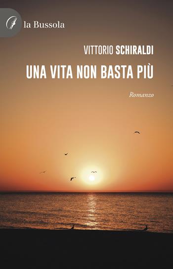 Una vita non basta più - Vittorio Schiraldi - Libro la Bussola 2023 | Libraccio.it