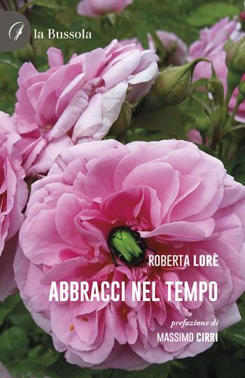 Abbracci nel tempo - Roberta Lorè - Libro la Bussola 2023 | Libraccio.it