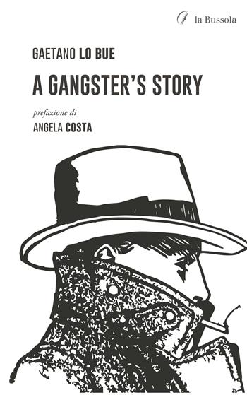 A gangster's story - Gaetano Lo Bue - Libro la Bussola 2023 | Libraccio.it