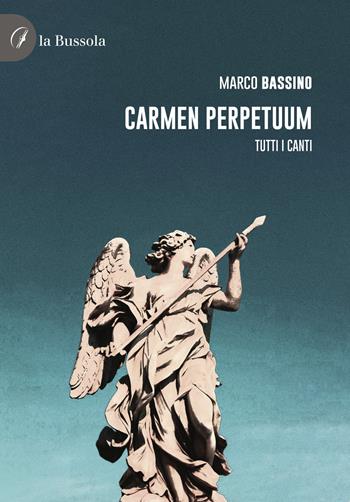 Carmen perpetuum. Tutti i canti - Marco Bassino - Libro la Bussola 2024 | Libraccio.it