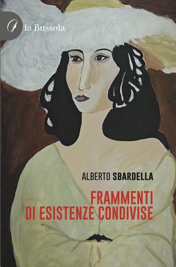 Frammenti di esistenze condivise - Alberto Sbardella - Libro la Bussola 2024 | Libraccio.it