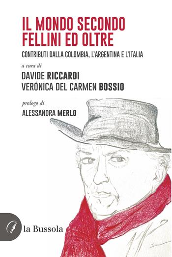 Il mondo secondo Fellini ed oltre. Contributi dalla Colombia, l'Argentina e l'Italia  - Libro la Bussola 2024 | Libraccio.it