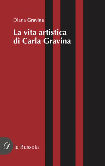 La vita artistica di Carla Gravina - Diana Gravina - Libro la Bussola 2024 | Libraccio.it