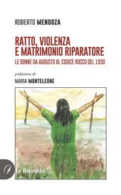 Ratto, violenza e matrimonio riparatore. Le donne da Augusto al Codice Rocco del 1930