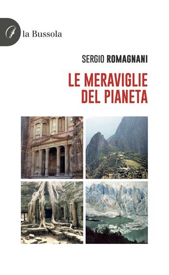 Le meraviglie del pianeta - Sergio Romagnani - Libro la Bussola 2024 | Libraccio.it