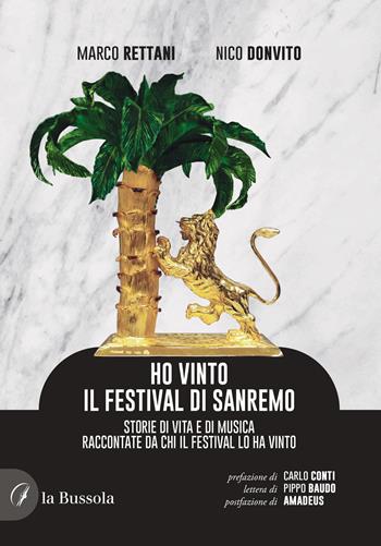 Ho vinto il Festival di Sanremo. Storie di vita e di musica raccontate da chi il Festival lo ha vinto - Marco Rettani, Nico Donvito - Libro la Bussola 2025 | Libraccio.it
