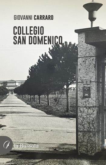 Collegio San Domenico. Ediz. illustrata - Giovanni Carraro - Libro la Bussola 2024 | Libraccio.it