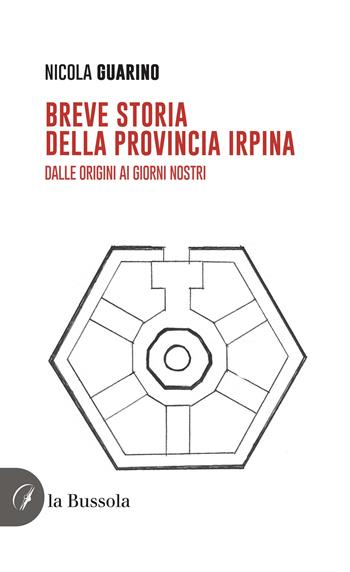 Breve storia della provincia irpina. Dalle origini ai giorni nostri - Nicola Guarino - Libro la Bussola 2024 | Libraccio.it