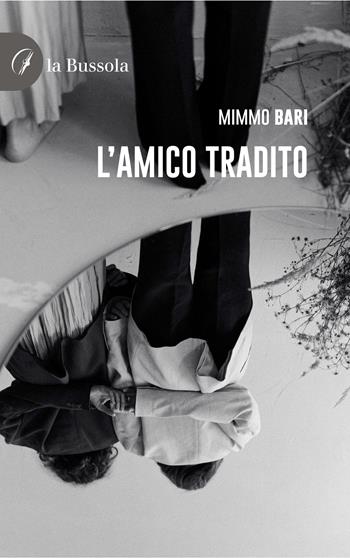 L'amico tradito - Mimmo Bari - Libro la Bussola 2024 | Libraccio.it