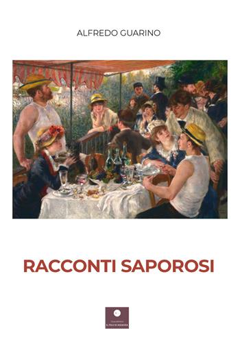 Racconti saporosi - Alfredo Guarino - Libro Casa Editrice il Filo di Arianna 2022, Percorsi letterari | Libraccio.it