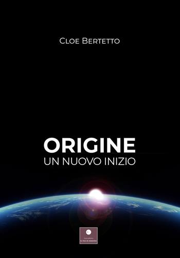 Origine. Un nuovo inizio - Cloe Bertetto - Libro Casa Editrice il Filo di Arianna 2022, Narrativa per ragazzi | Libraccio.it