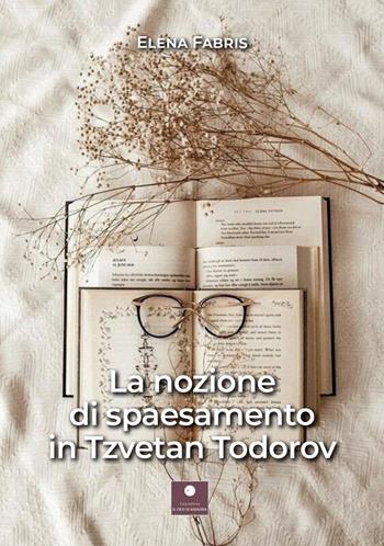 La nozione di spaesamento in Tzvetan Teodorov - Elena Fabris - Libro Casa Editrice il Filo di Arianna 2022, Saggistica | Libraccio.it