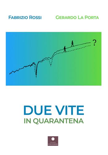 Due vite in quarantena - Fabrizio Rossi, Gerardo La Porta - Libro Casa Editrice il Filo di Arianna 2022, Percorsi letterari | Libraccio.it