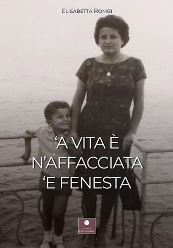 'a vita e' n'affacciata 'e fenesta - Elisabetta Rombi - Libro Casa Editrice il Filo di Arianna 2022, Romanzi | Libraccio.it