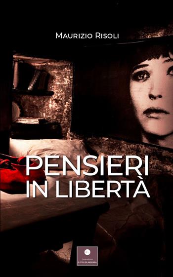 Pensieri in libertà - Maurizio Risoli - Libro Casa Editrice il Filo di Arianna 2022, Saggistica | Libraccio.it