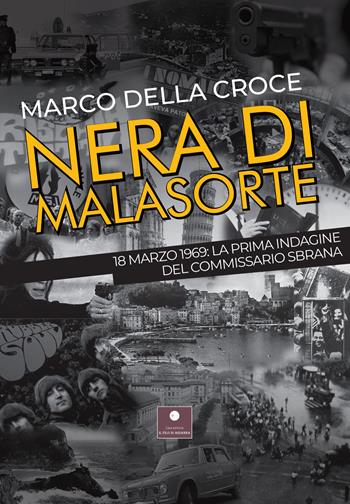 Nera di malasorte. 18 marzo 1969: la prima indagine del commissario Sbrana - Marco Della Croce - Libro Casa Editrice il Filo di Arianna 2022, Romanzi | Libraccio.it