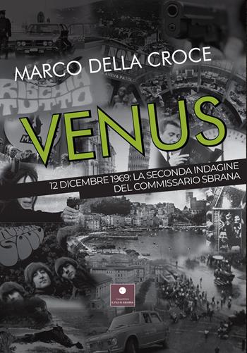 Venus. 12 dicembre 1969: la seconda indagine del commissario Sbrana - Marco Della Croce - Libro Casa Editrice il Filo di Arianna 2022, Romanzi | Libraccio.it