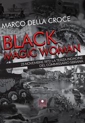 Black magic woman. 23 novembre 1972: la terza indagine del commissario Sbrana