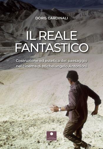 Il reale fantastico. Costruzione ed estetica del paesaggio nel cinema di Michelangelo Antonioni - Doris Cardinali - Libro Casa Editrice il Filo di Arianna 2022, Saggistica | Libraccio.it